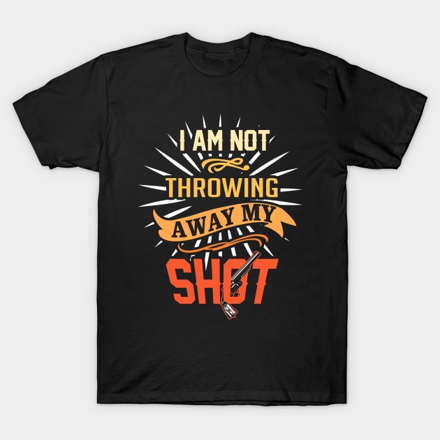 My Shot T-Shirt by KsuAnn